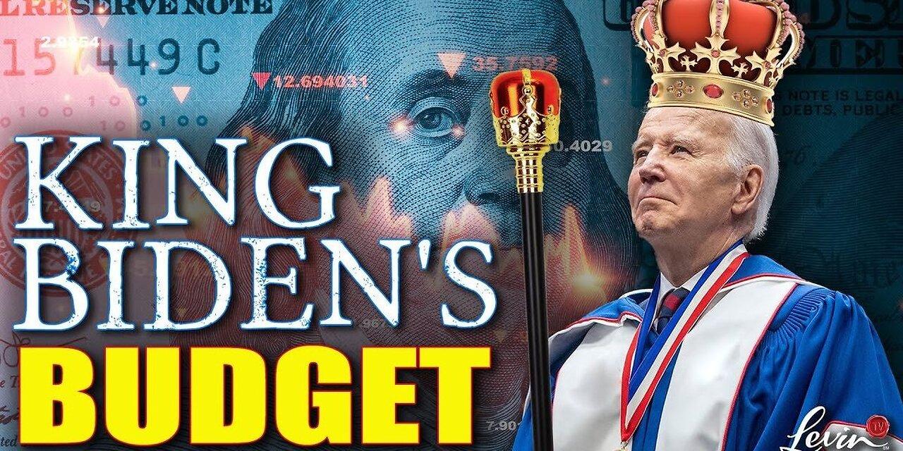 King Biden’s Budget