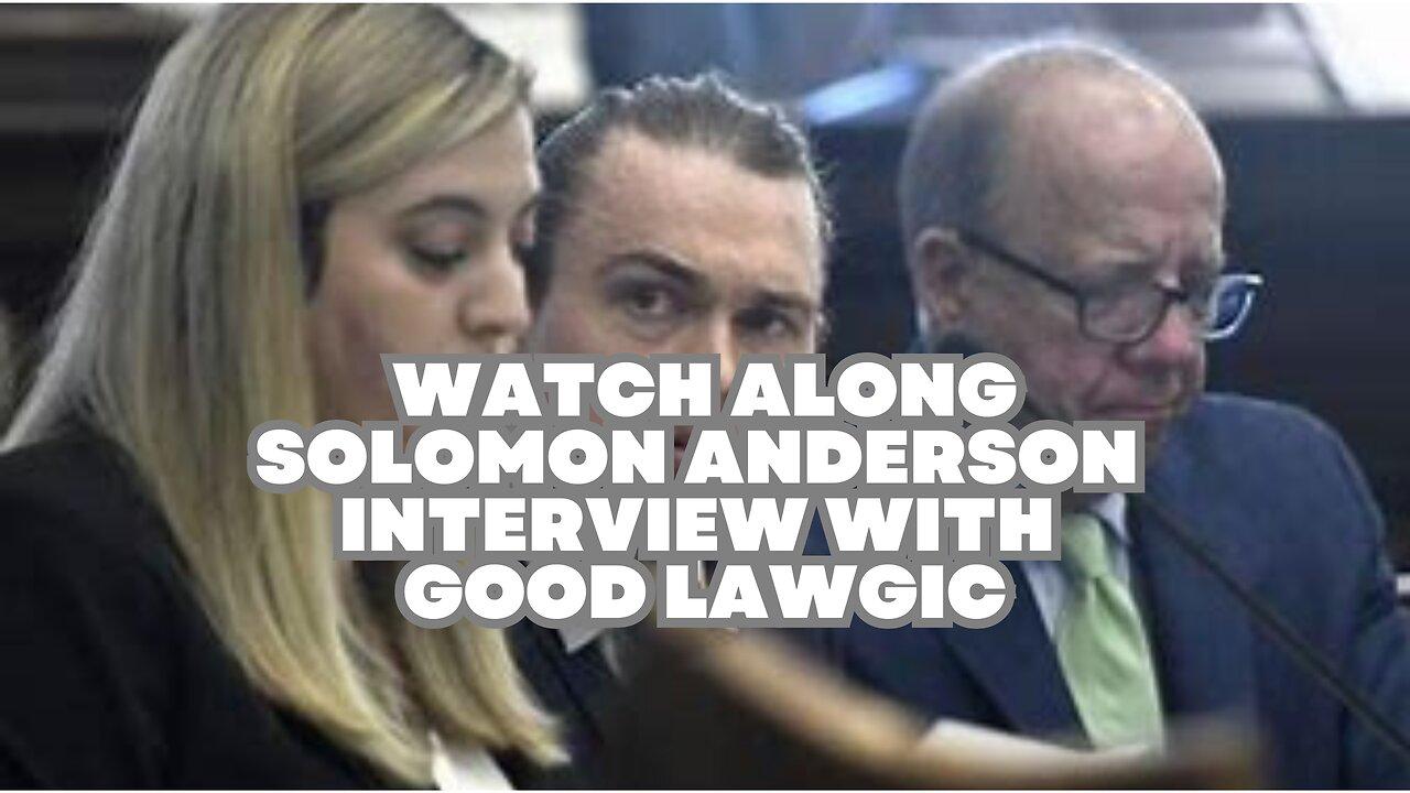 Watch Along - Solomon Anderson Interview with Good Lawgic