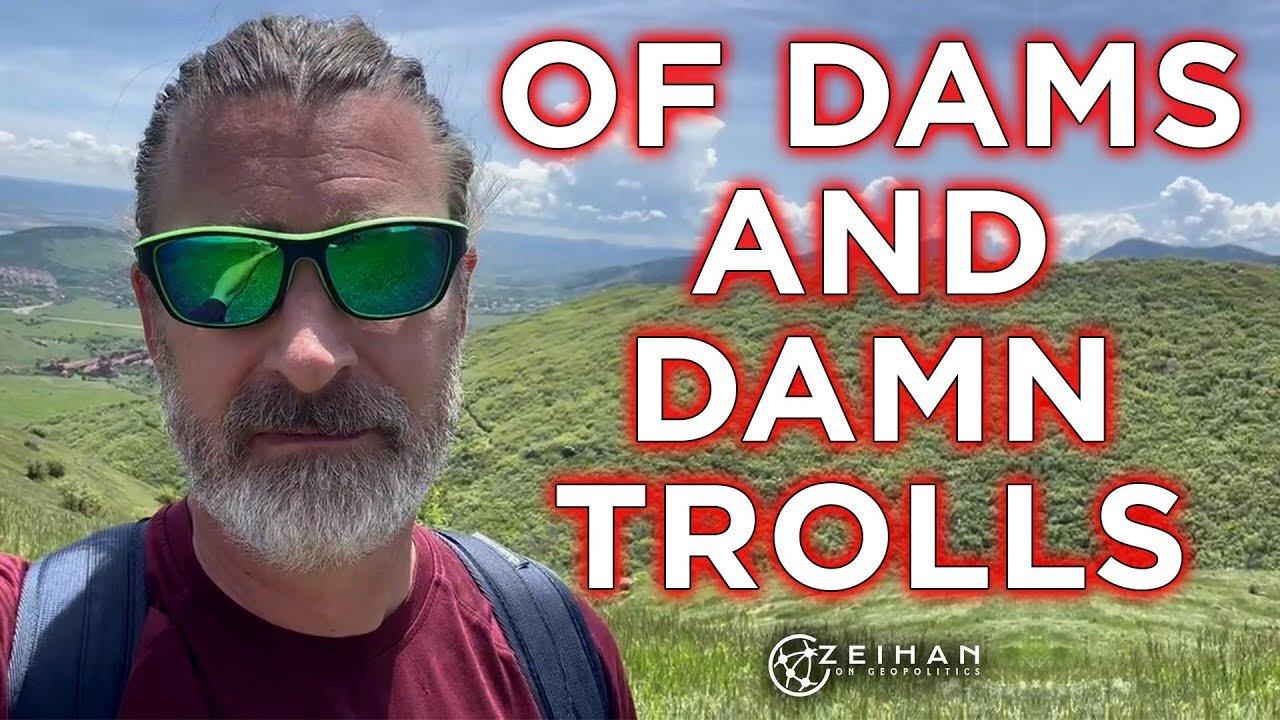 Of Dams and Damn Trolls: A Reflection by Peter Zeihan