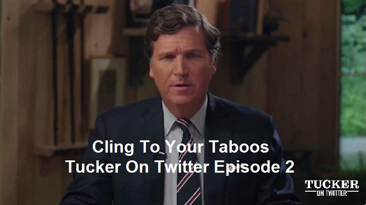 Cling To Your Taboos: Tucker On Twitter Episode 2