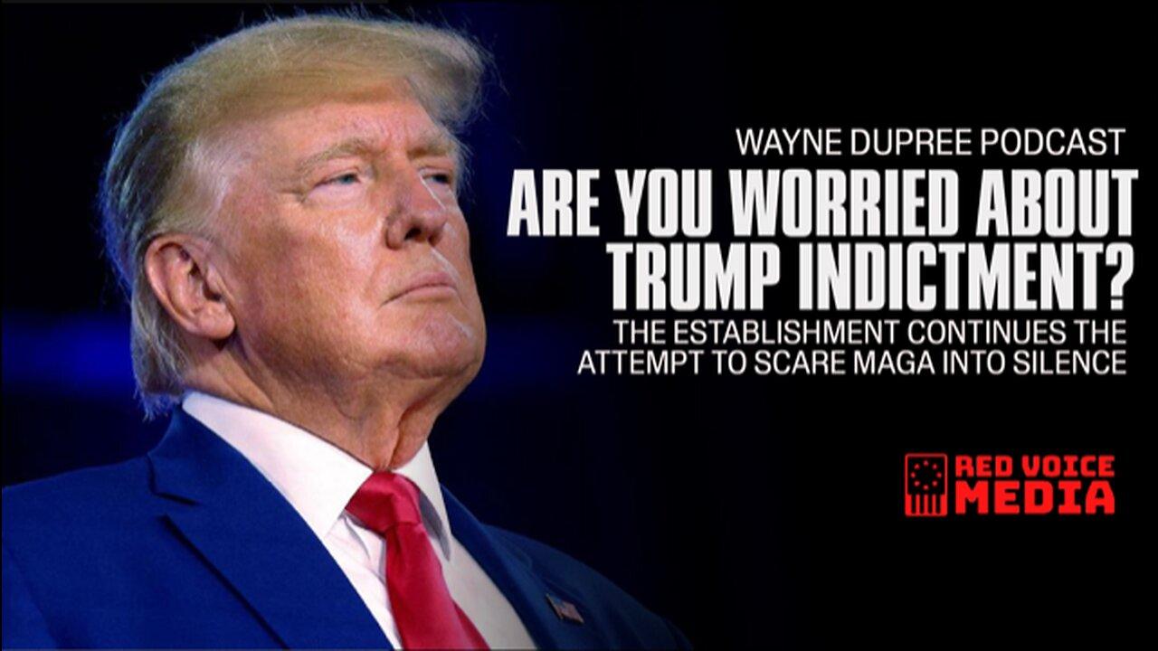 Are You Worried About The Potential Trump Indictment? | The Wayne Dupree Show