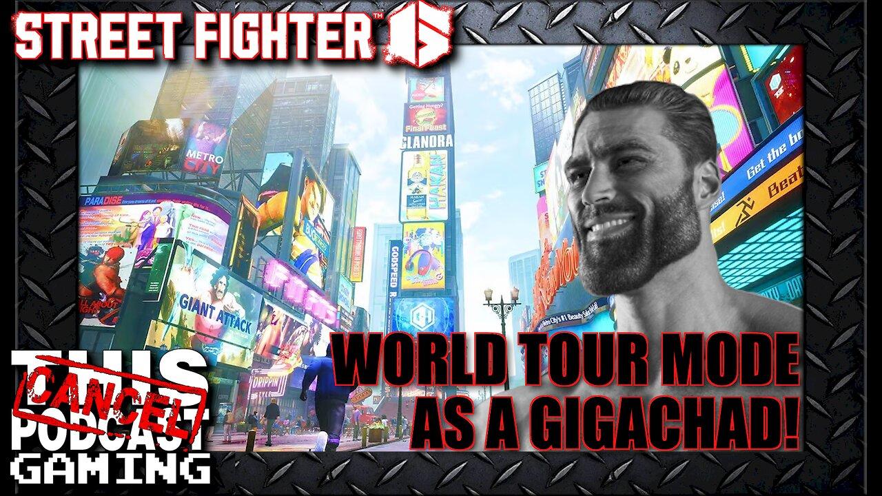Street Fighter 6: The Gigachad World Tour Continues!