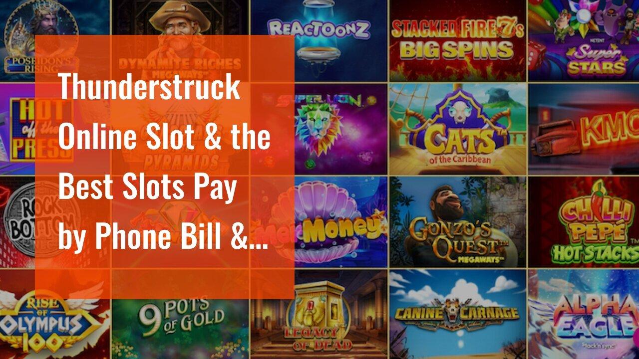 Thunderstruck Online Slot & the Best Slots Pay by Phone Bill & Casino UK, £200 Bonus  PLAY Slot...
