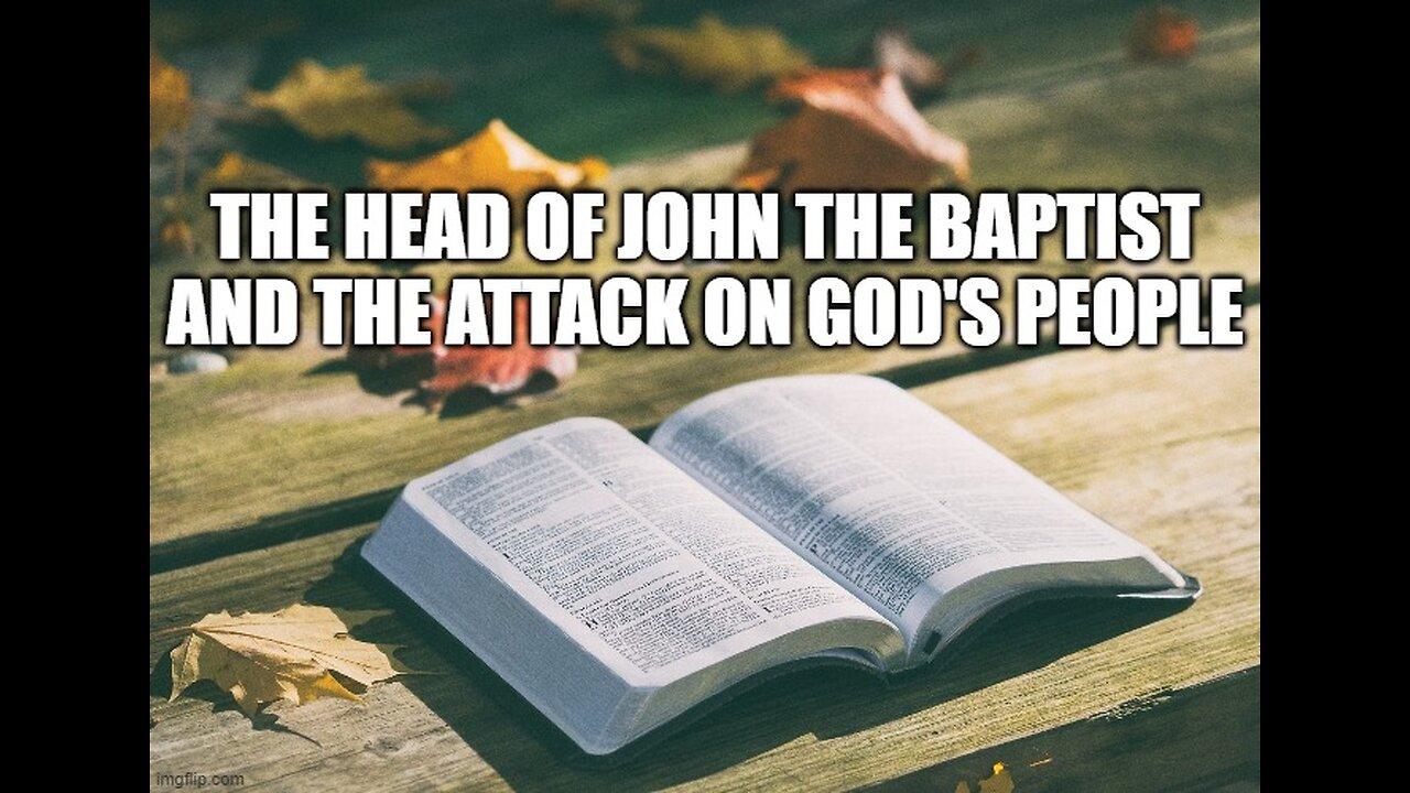 The Head of John the Baptist and the attack on Gods people