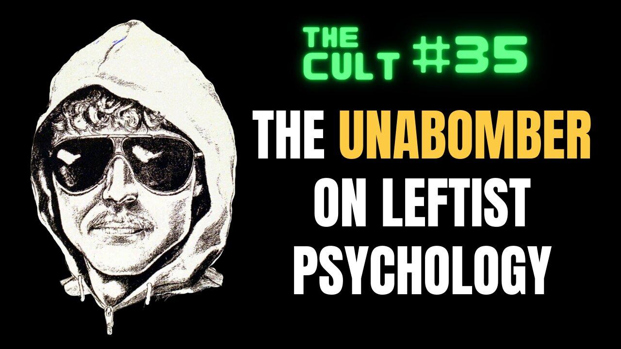 The Cult #35: What The Unabomber Ted Kaczynski Wrote on Leftist Psychology