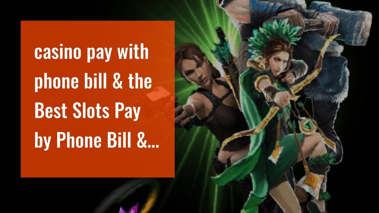 casino pay with phone bill & the Best Slots Pay by Phone Bill & Casino UK, £200 Bonus  PLAY Slo...