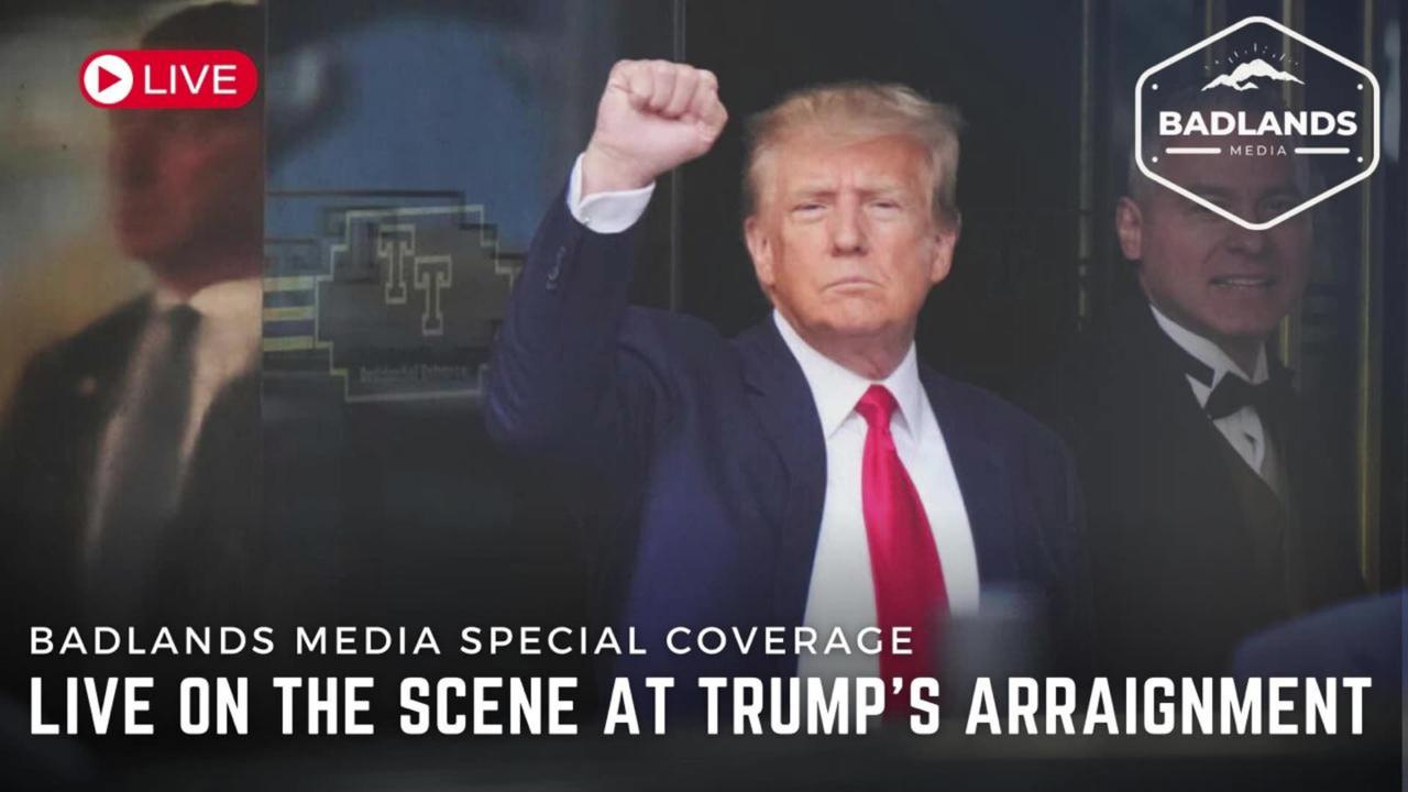 Badlands Media Special Coverage: Live on the Scene at Trump's Arraignment