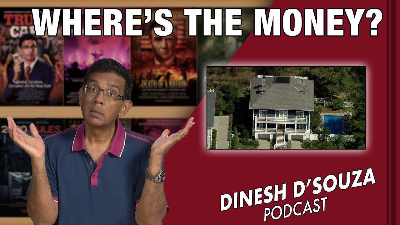 WHERE’S THE MONEY? Dinesh D’Souza Podcast Ep599