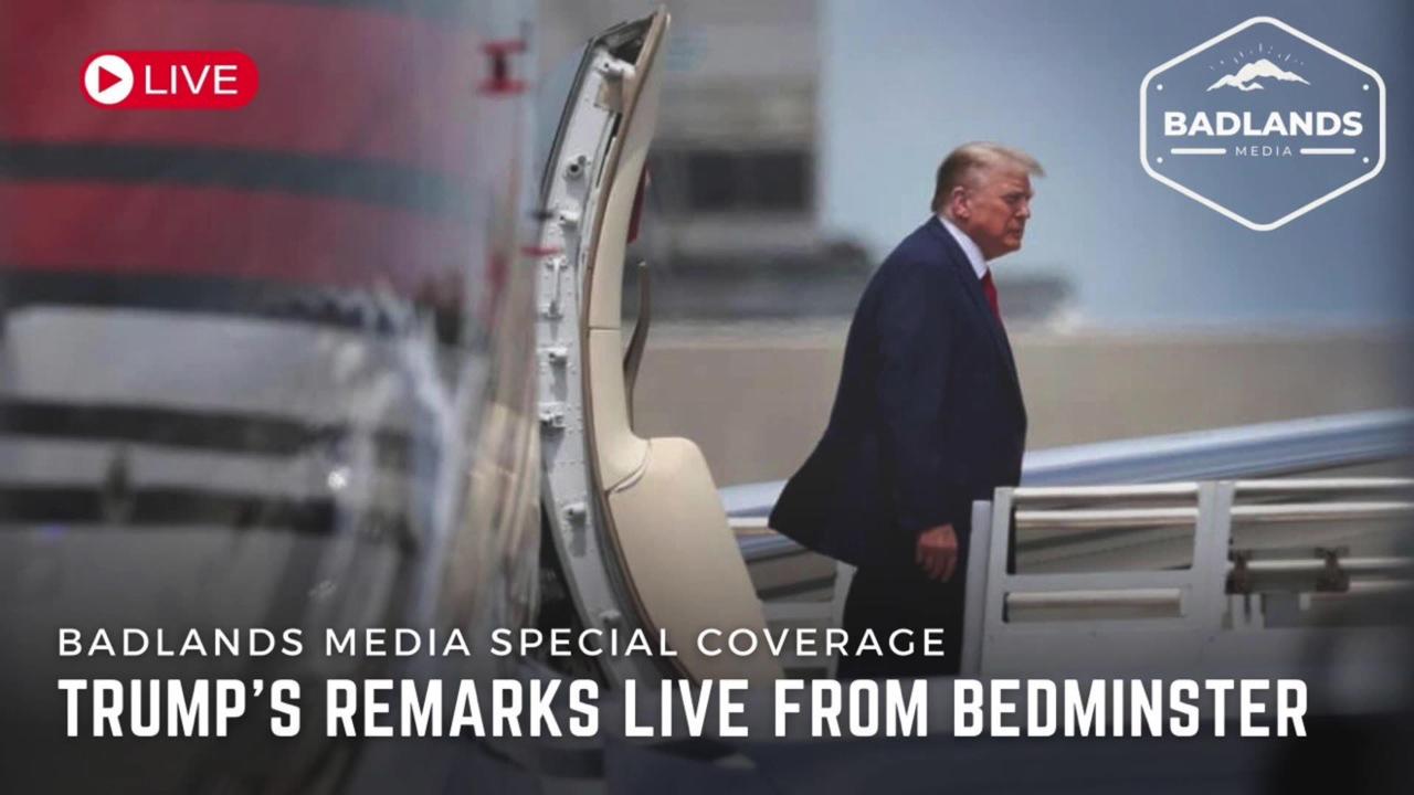 Badlands Media Special Coverage: Donald Trump’s Remarks from Bedminster