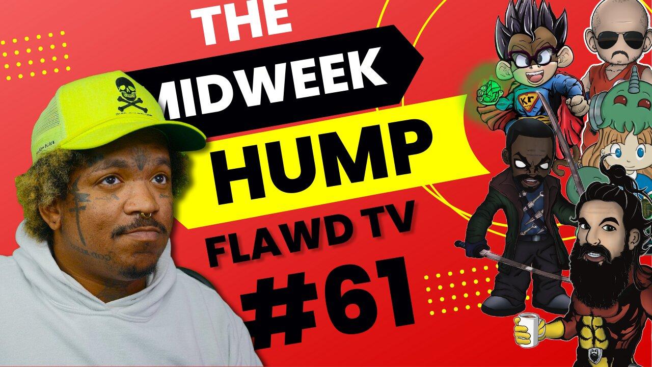 The Midweek Hump #61 featuring Flawd TV
