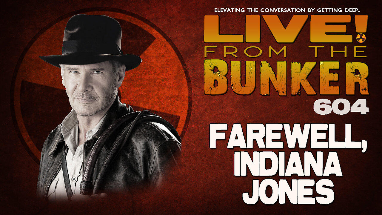 Live From The Bunker 604: Farewell, Indiana Jones
