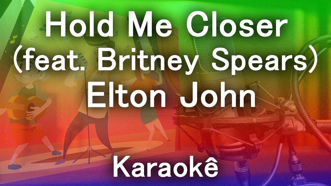 Elton John and Britney Spears - Hold Me Closer (KARAOKE)