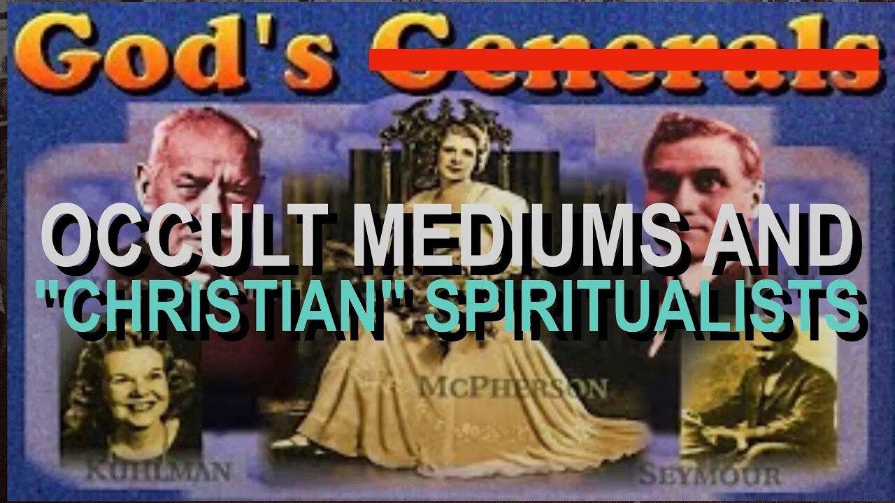 God's Occult Mediums and "Christian" Spiritualists