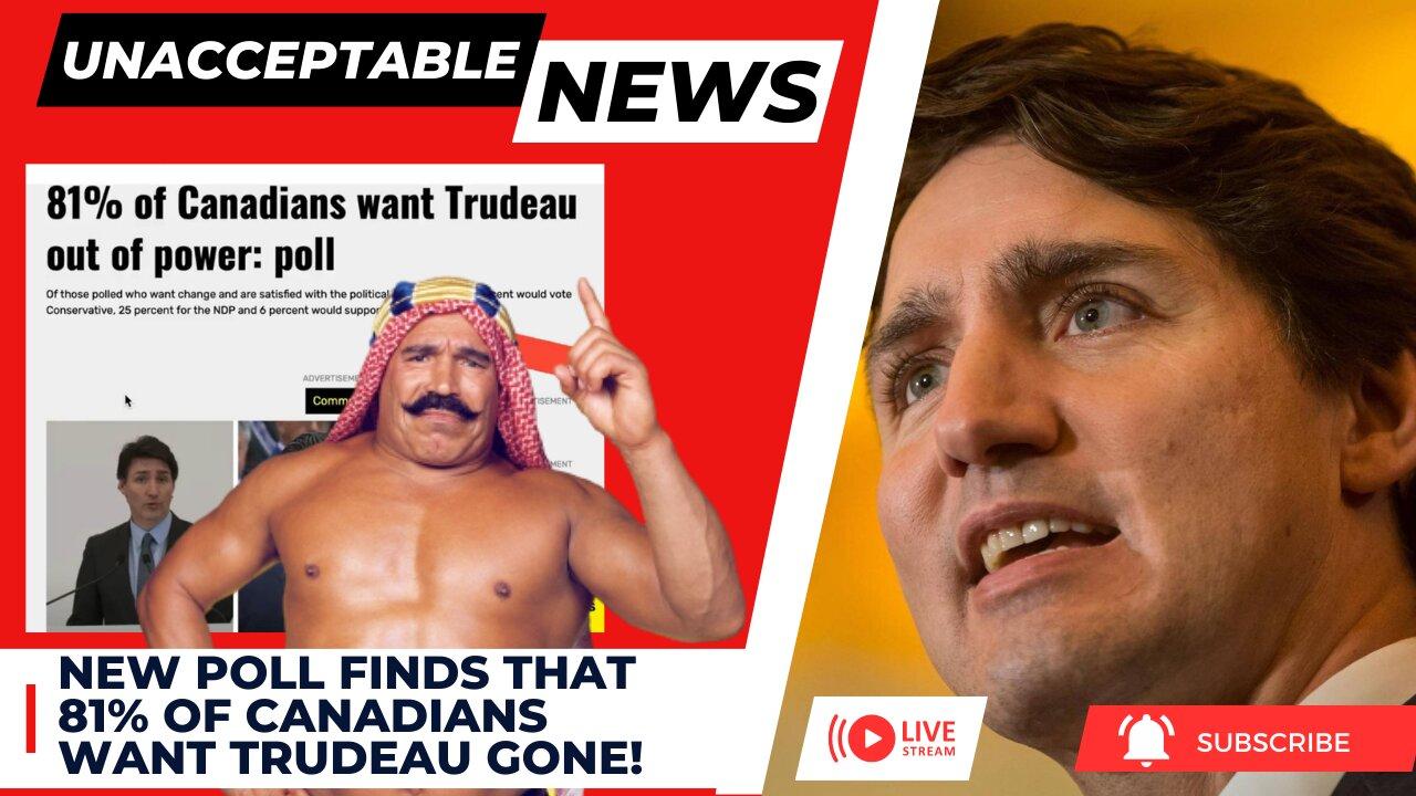 UNACCEPTABLE NEWS: 81% of Canadians want Trudeau GONE! - Thu, June 15, 2023