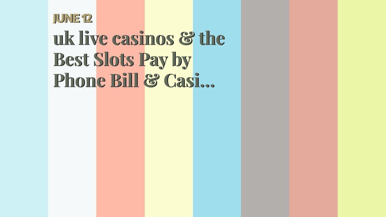 uk live casinos & the Best Slots Pay by Phone Bill & Casino UK, £200 Bonus  PLAY SlotJar.com
