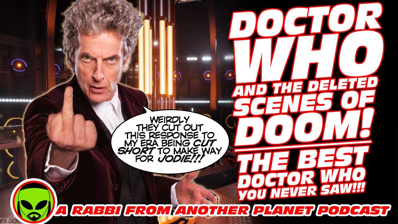 Doctor Who and the Deleted Scenes of Doom…The Best Doctor Who You Never Saw!!!