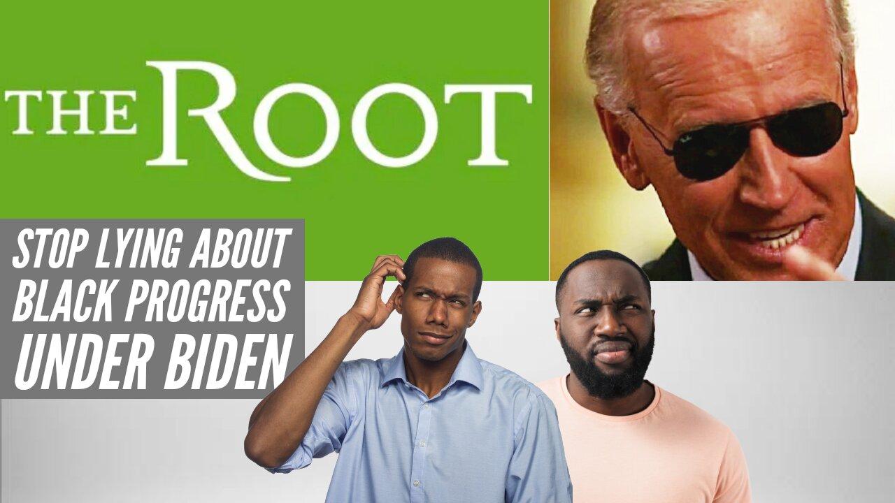 Joe Biden: The Root Lies About Black Progress Under Biden Presidency