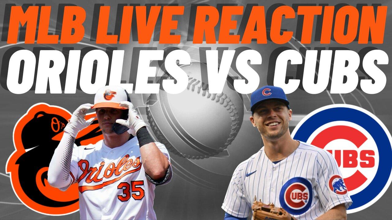 Baltimore Orioles vs Chicago Cubs Live Reaction | MLB LIVE | WATCH PARTY | Orioles vs Cubs