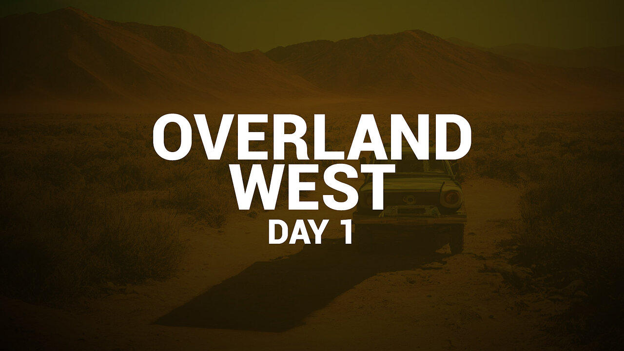 OVERLAND WEST DAY 1 (RUMBLE EXCLUSIVE)