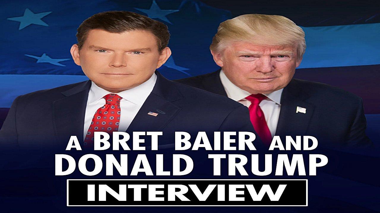 Bret Baier Interview With President Donald Trump - One News Page VIDEO