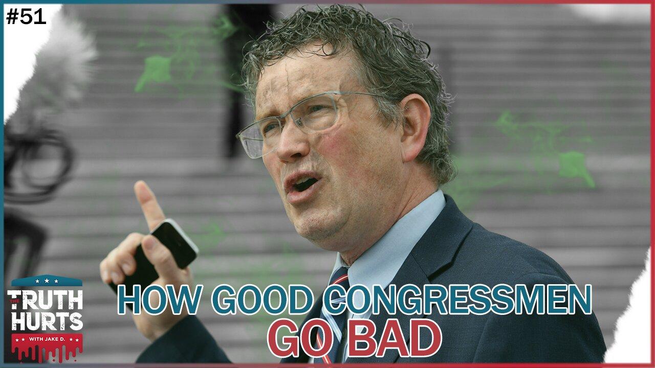 Truth Hurts #51 - How a Good Congressman Goes Bad