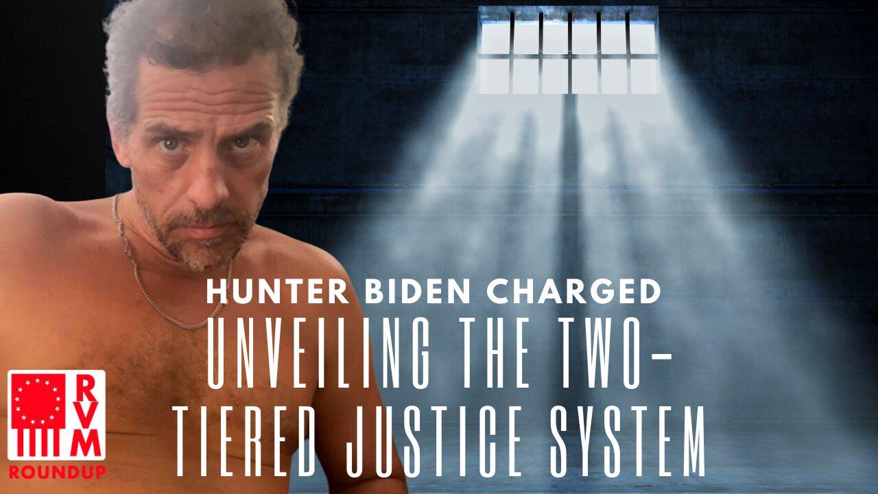 Hunter Biden Charged With Minor Offenses: Unveiling The Two-Tiered Justice System | RVM Roundup With Chad Caton
