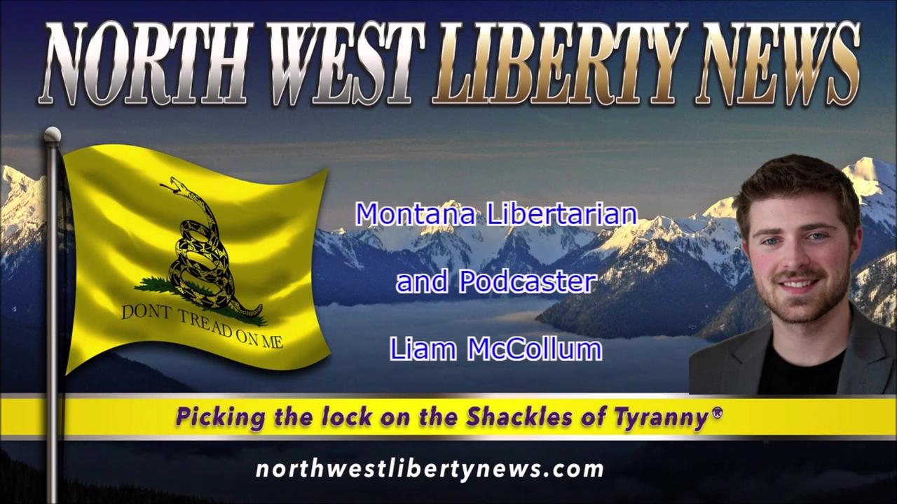 NWLNews – Montana Libertarian Podcaster and Activist Liam McCollum– Live 6.21.23