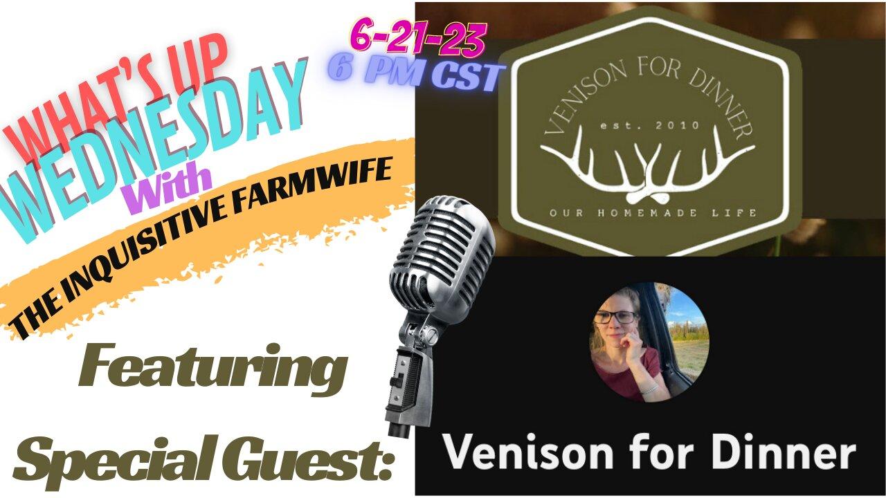 "What's up Wednesday" With Special Guest Venison For Dinner