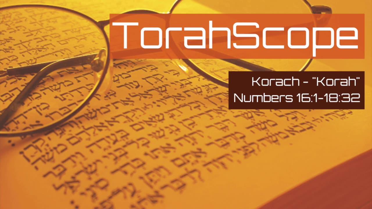TorahScope Korach - Numbers 16:1-18:32
