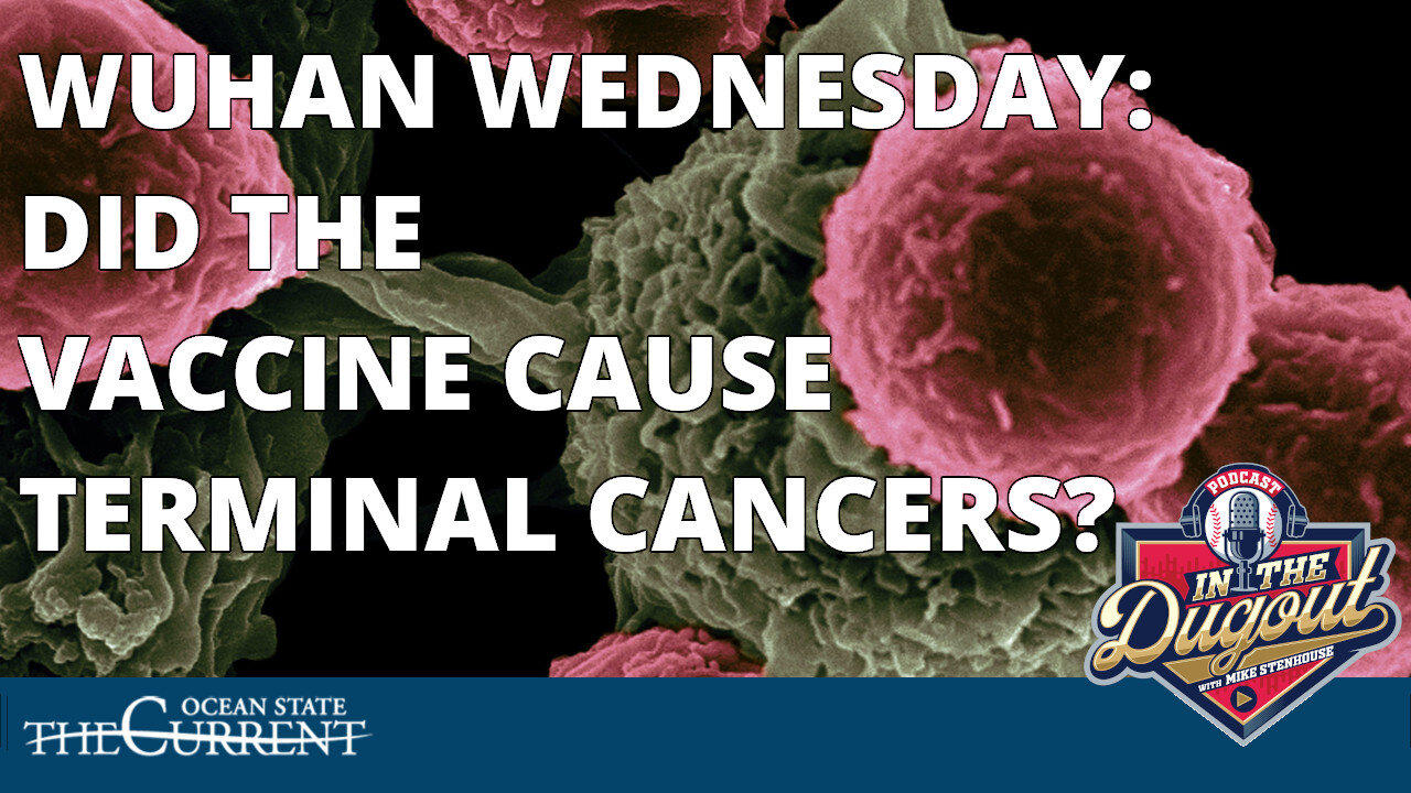 Wuhan Wednesday: DID THE VACCINE CAUSE TERMINAL CANCERS? #INTHEDUGOUT - June 21, 2023