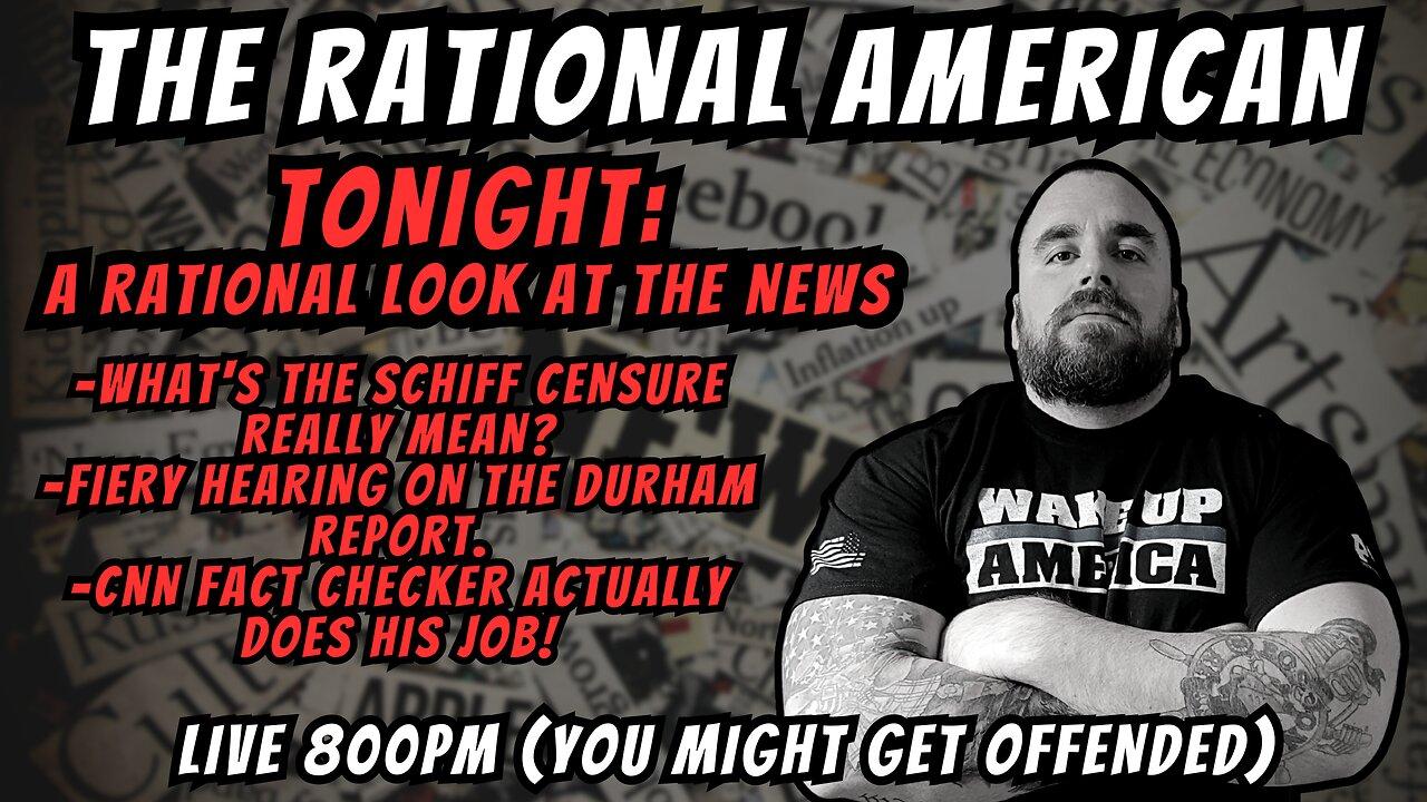 The Rational American |  Schiff Censure, Durham Debacle, CNN Does Their Job!