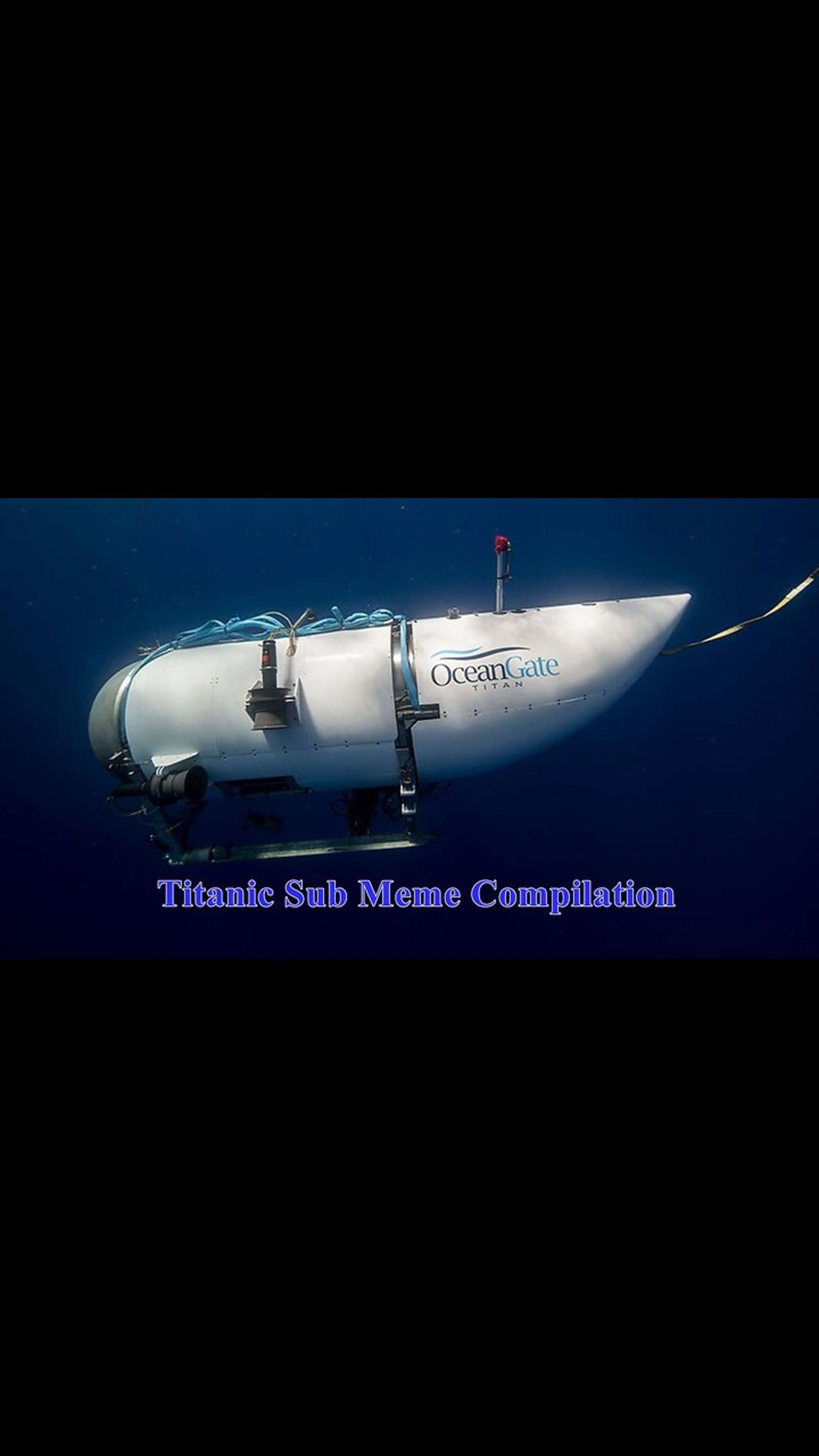Titanic Sub Meme Compilation