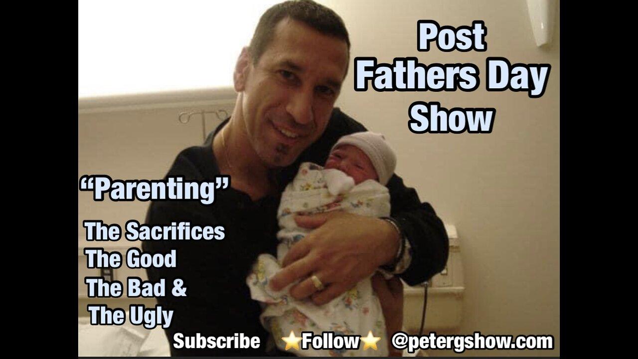 Parenting, Post Fathers Day On The Peter G Show. June 21st, 2023. Show #212