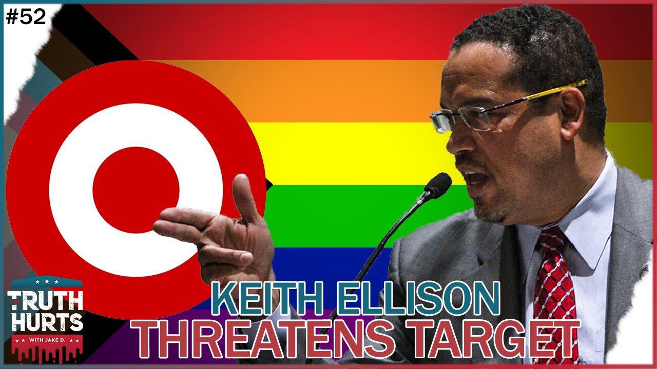 Truth Hurts #52 - Keith Ellison Threatening Target for Removing PRIDE Merch