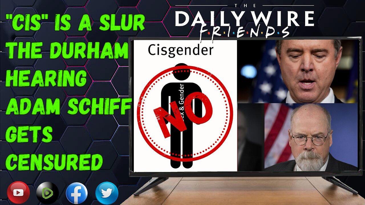 EPS 39: "Cis" Is A Slur/The Durham Hearing/Adam Schiff Gets Censured & The DW Borrows From Us Again!