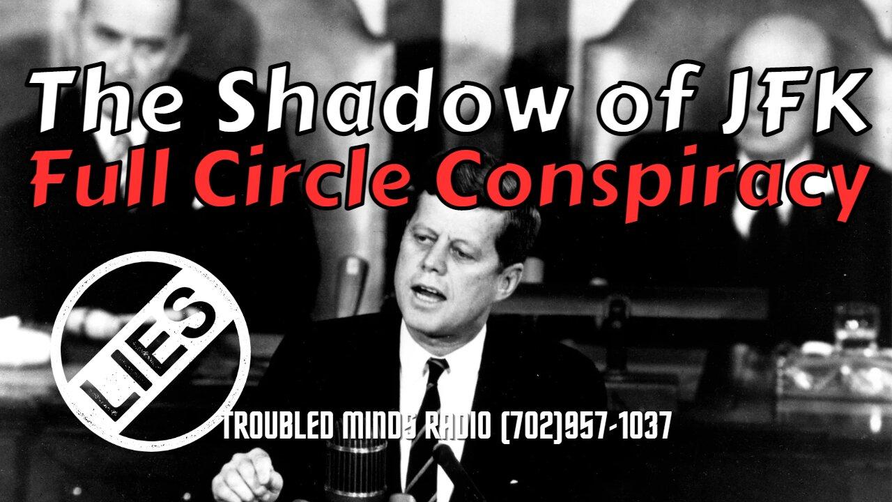 The Shadow of JFK - Full Circle Conspiracies and Lies w/ Axle Steele