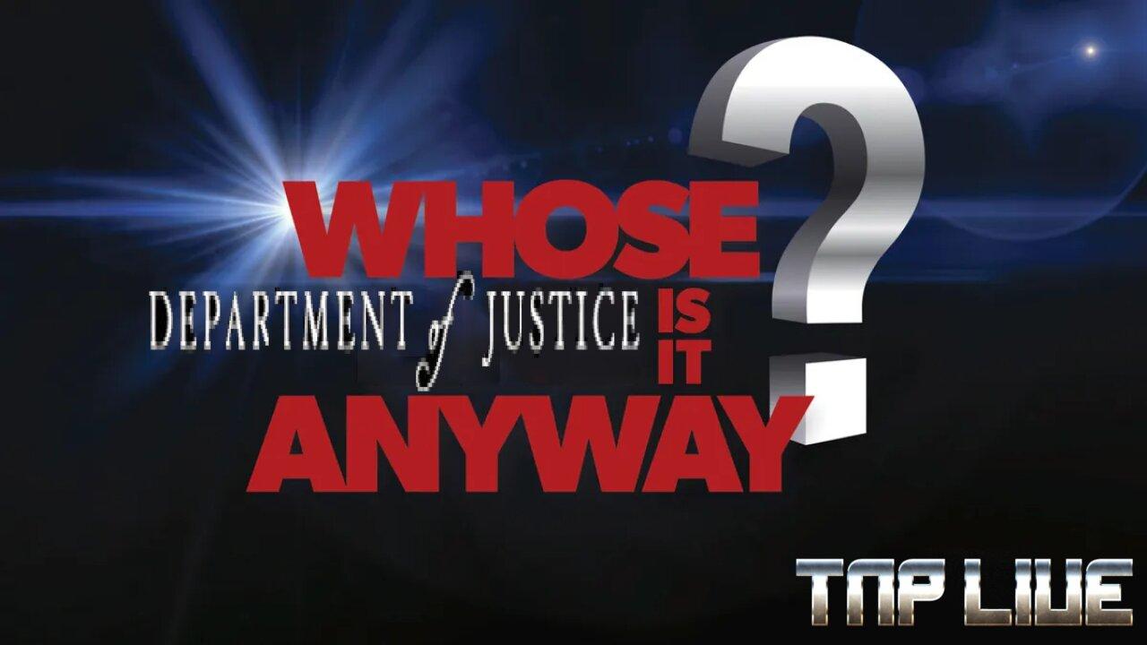 Whose Department of Justice Is It Anyway? TNP LIVE EP88