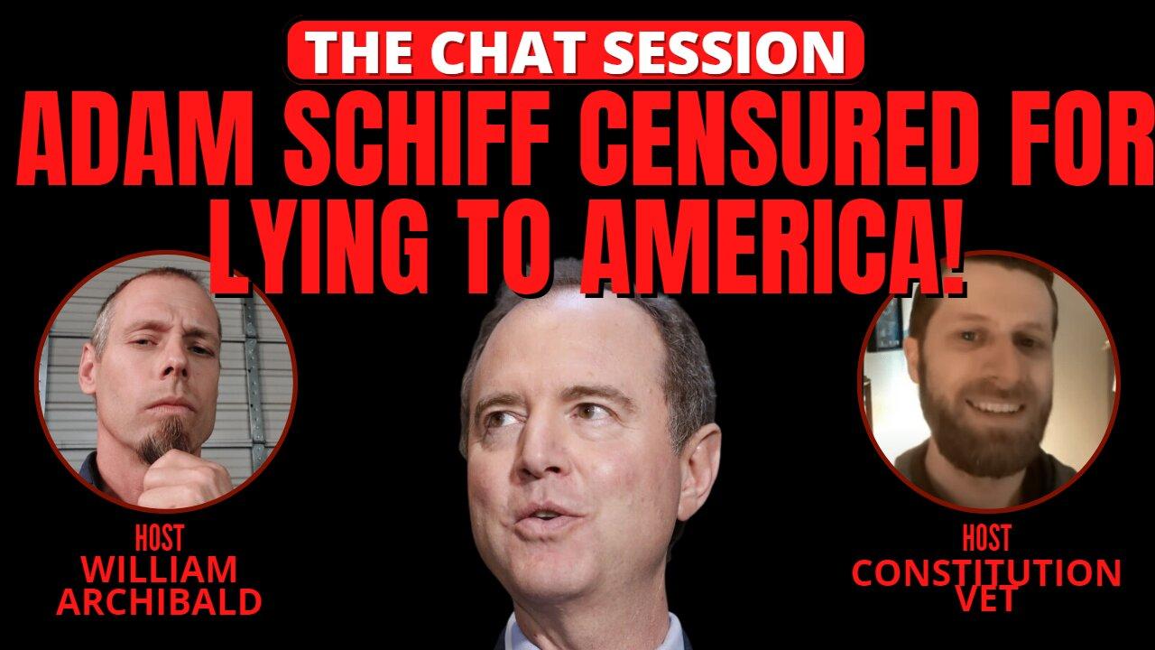 ADAM SCHIFF CENSURED FOR LYING TO AMERICA! | THE CHAT SESSION