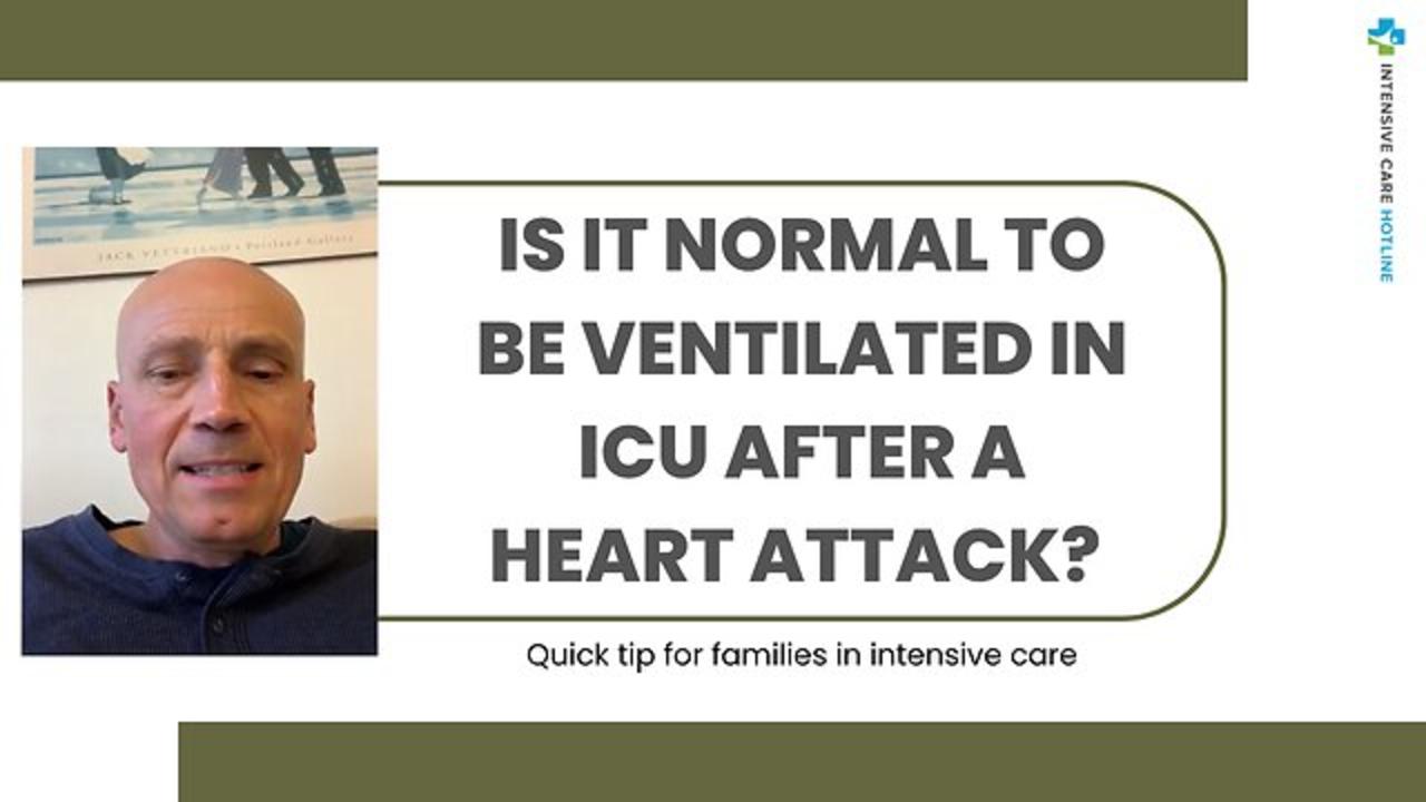 Is it Normal to be Ventilated in ICU After a Heart Attack? Quick Tip For Families In Intensive Care!