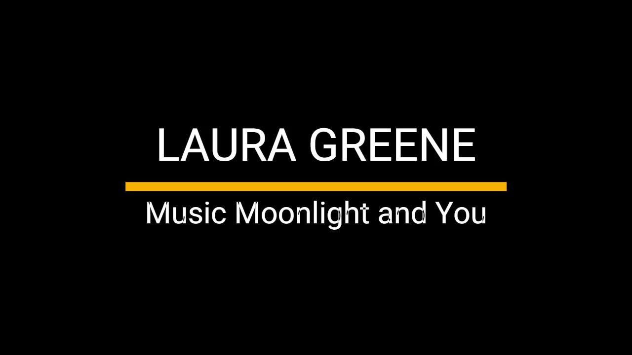 Music Moonlight and You Laura Greene One News Page VIDEO Music Moonlight and You Laura Greene One News Page VIDEO