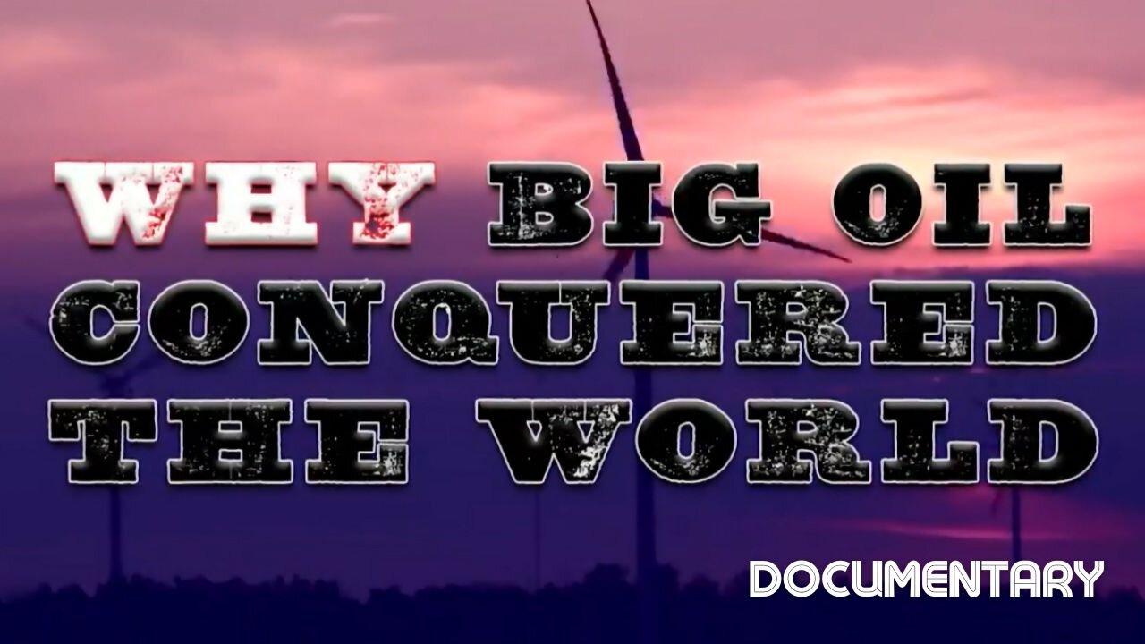 Documentary: Why Big Oil Conquered The World