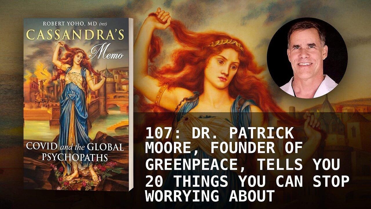 107: DR. PATRICK MOORE, FOUNDER OF GREENPEACE, TELLS YOU 20 THINGS YOU CAN STOP WORRYING ABOUT
