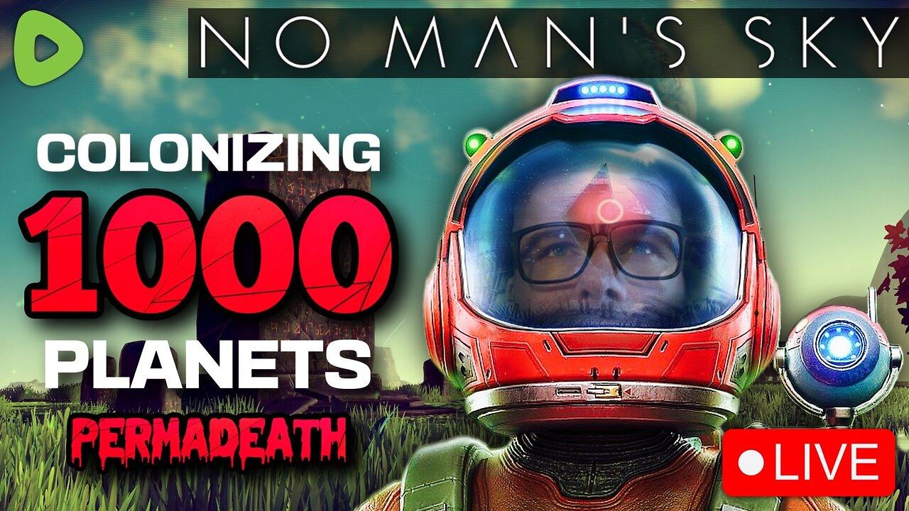 🔴LIVE - No Man's Sky - Colonizing ONE THOUSAND Planets PERMADEATH
