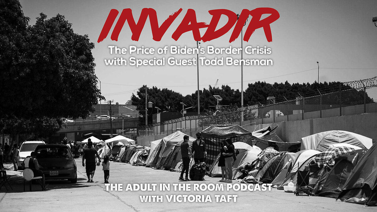 Invadir: The Price of Biden's Border Crisis with Special Guest Todd Bensman