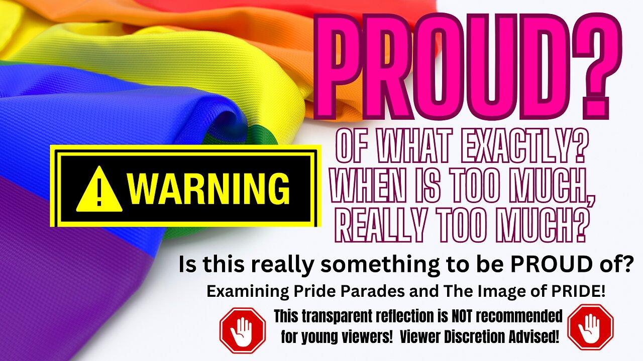 WARNING - VIEWER DISCRETION IS ADVISED - PRIDE  - What Is There To Be Proud Of?