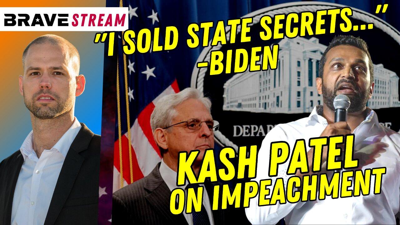 Brave TV STREAM - June 27, 2023 - Kash Patel on Biden DOJ & Impeachment - Biden Sells State Secrets, Treason