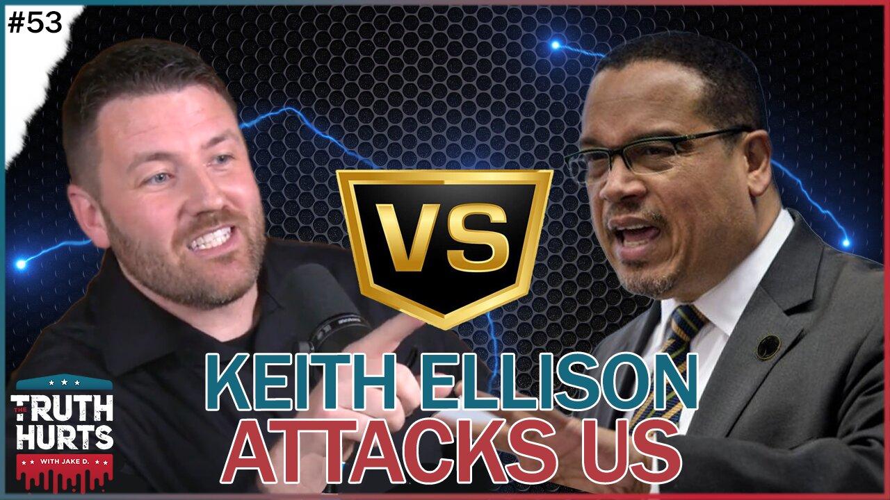 Truth Hurts #53 - Keith Ellison Coming After Us Now