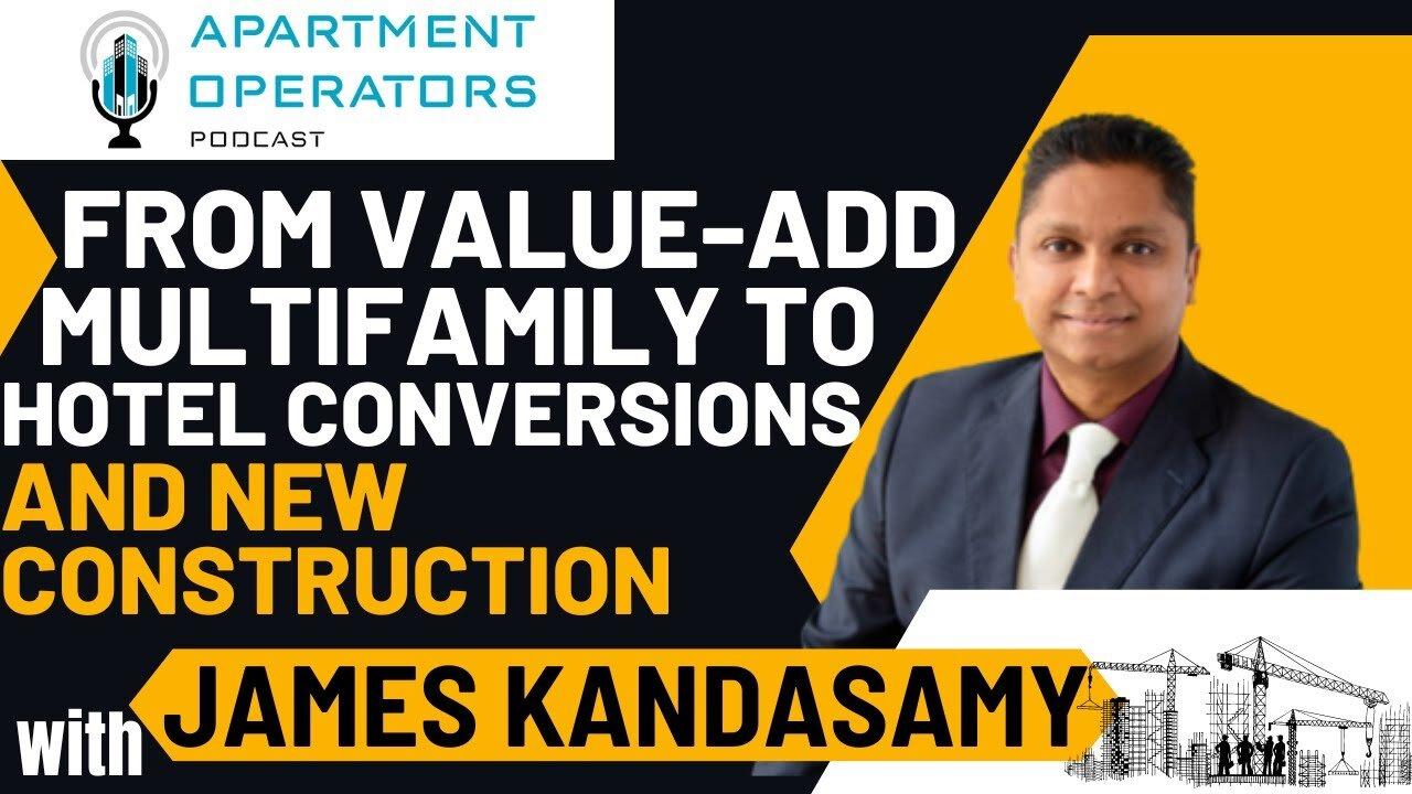 From Value-Add Multifamily to Hotel Conversions and New Construction w/ James Kandasamy Ep132 APTOPR