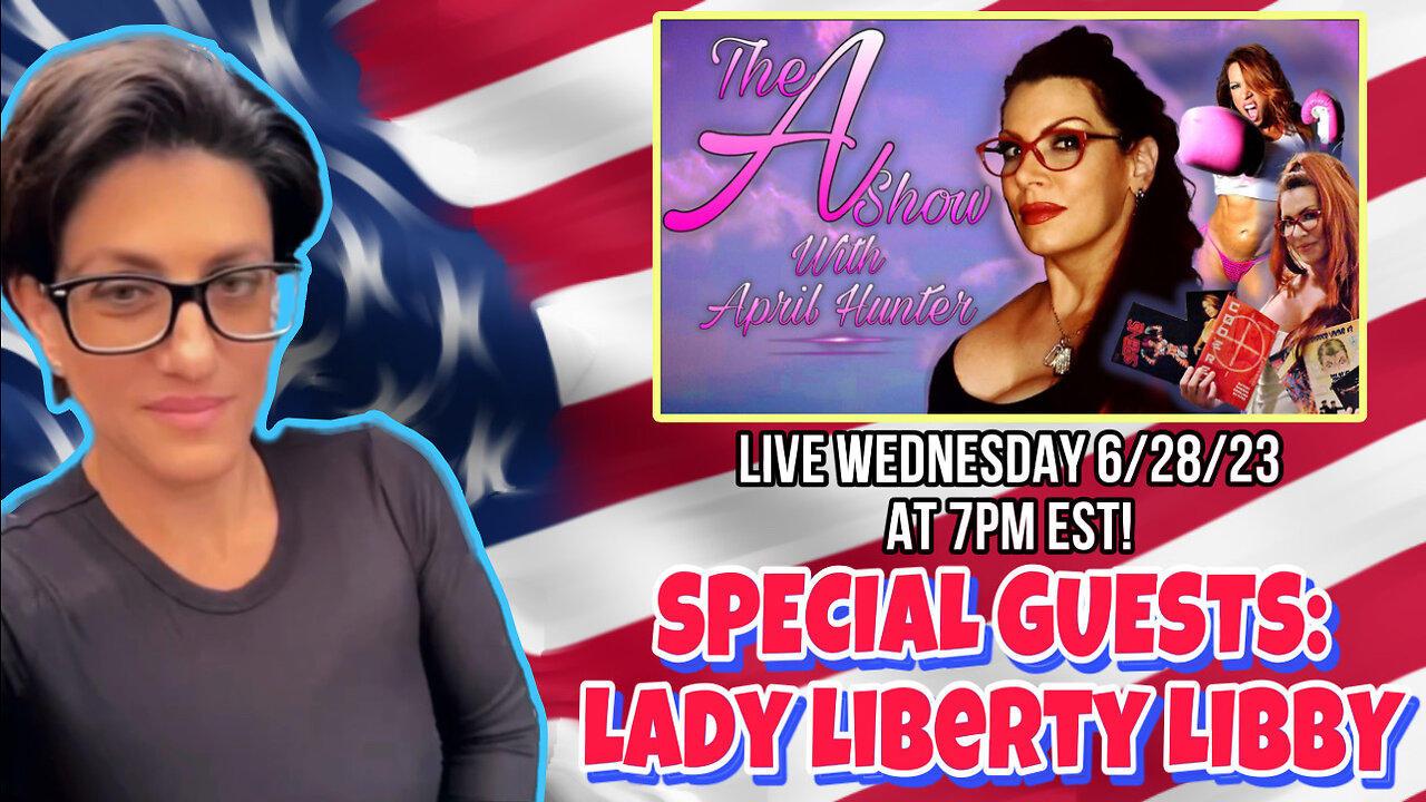 The A Show With April Hunter 6/28/23 - GUEST: Lady Liberty Libby