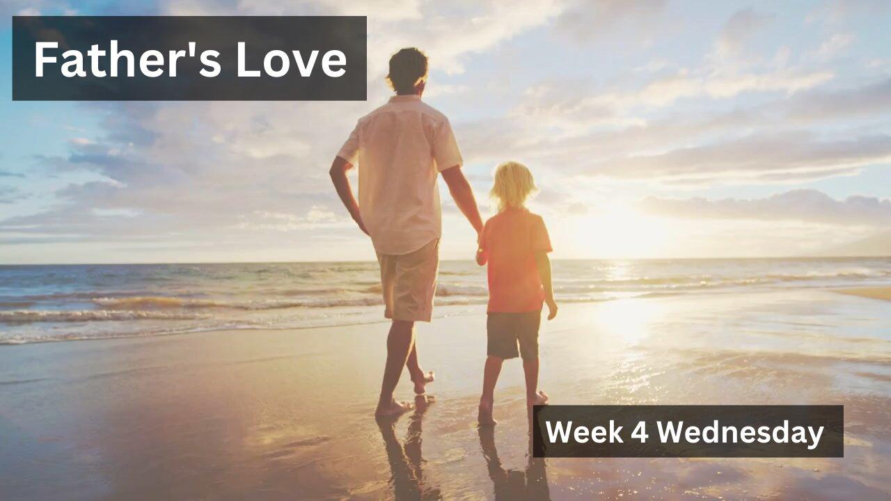 Father's Love Week 4 Wednesday